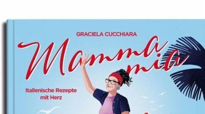 Graciela Cucchiara: Mamma Mia. Italienische Rezepte mit Herz. 208 Seiten, 45 Euro, Callwey Verlag, München